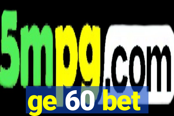 ge 60 bet